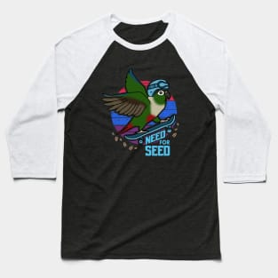 green cheeked conure need for seed Baseball T-Shirt